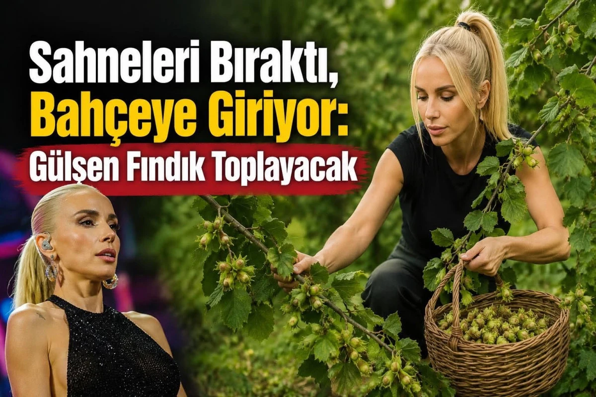 Sahneleri Bıraktı, Bah&ccedil;eye Giriyor: G&uuml;lşen Fındık Toplayacak